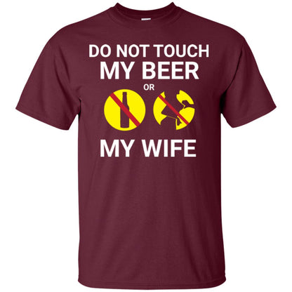 Husband T-shirt Do Not Touch My Beer Or My Wife Maroon