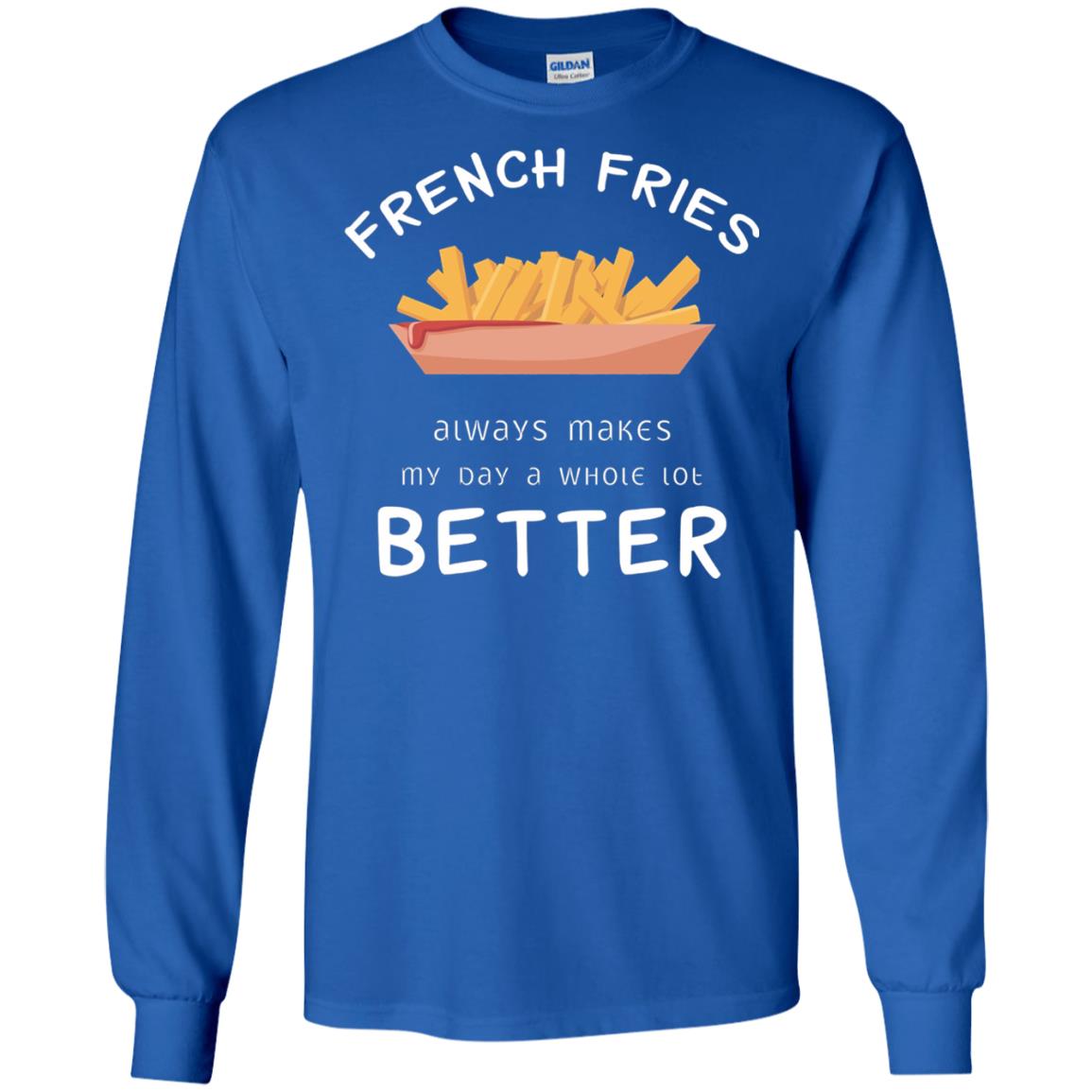 French Fries Always Makes My Day A Whole Lot Better T-shirt Royal