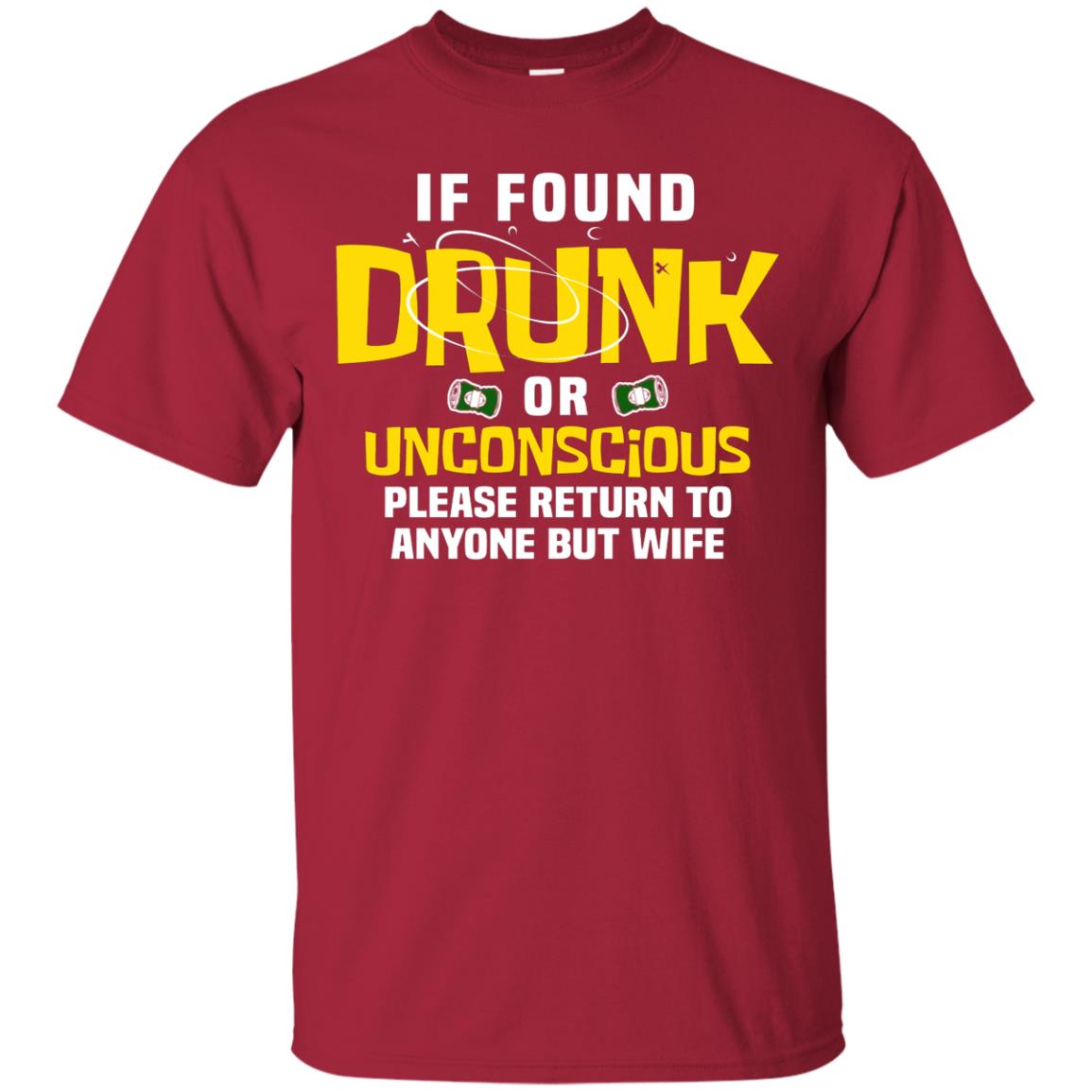 If Found Drunk Or Unconscious Please Return To Anyone But Wife Husband Shirt Cardinal