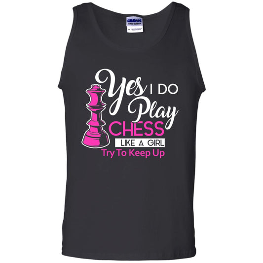 Yes I Do Play Chess Like A Girl Try To Keep Up Chess Gift Shirt For Girls Black
