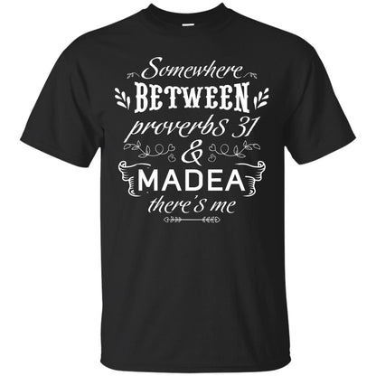 Somewhere Between Proverbs 31 And Madea There_s Me Funny Christian T-shirt Black