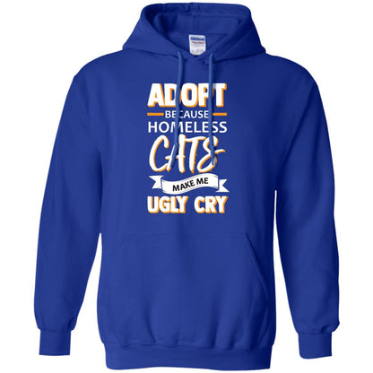 Adopt Because Homeless Cats Make Me Ugly Cry Shirt Royal