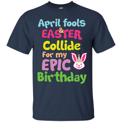 April Fools And Easter Collide For My Epic Birthday Gift Shirt For Easter Day Navy