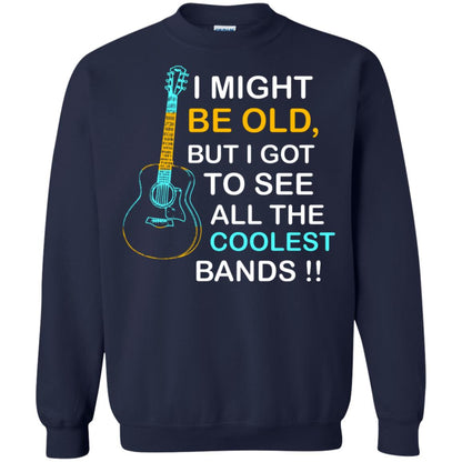 Be Old But I Got To See All The Coolest Band Shirt Navy