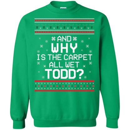 Christmas T-shirt And Why Is The Carpet All Wet Todd Irish Green