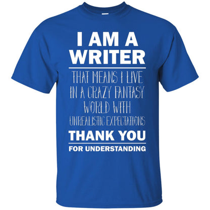 I Am A Writer That Means I Live In A Crazy Fantasy World With Unrealitic Expectations Thank You For Understanding Royal