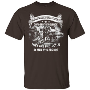 Some Men Are Morally Opposed To Violence They Are Protected By Men Who Are NotG200 Gildan Ultra Cotton T-Shirt