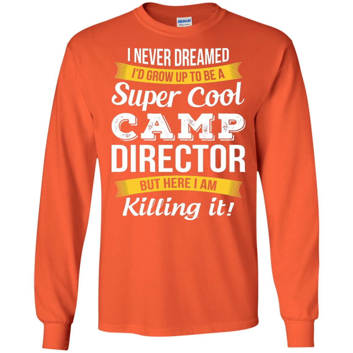 I Would Grow Up To Be Super Cool Camp Director Shirt Orange