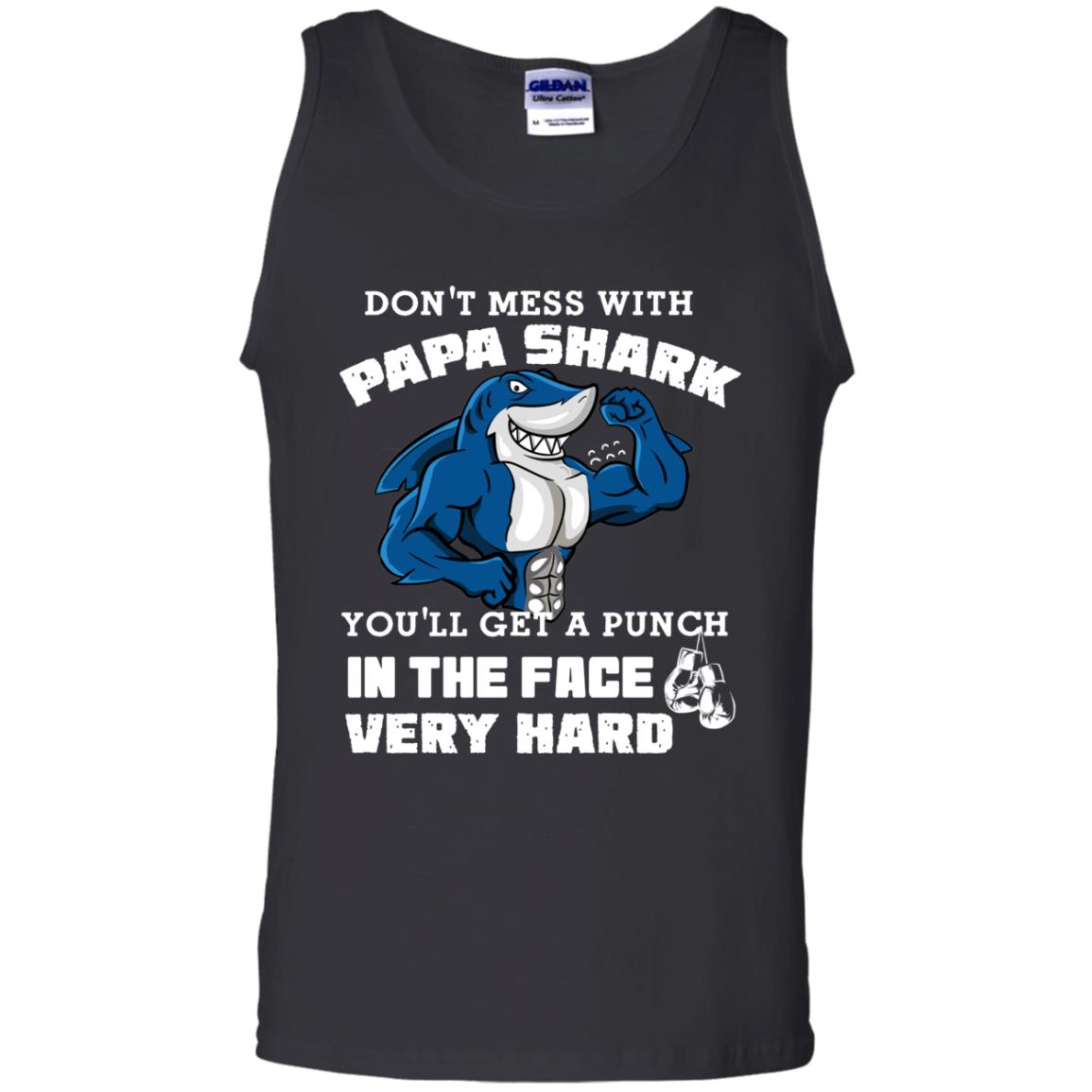 Don't Mess With Papa Shark You'll Get A Punch In The Face Very Hard Family Shark ShirtG220 Gildan 100% Cotton Tank Top