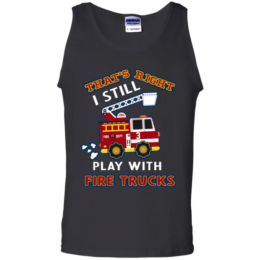 That's Right I Still Play With Fire Trucks Shirt For Mens Womens Black