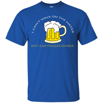I Can't Walk On Water But I Can Stagger On Beer Shirt Royal