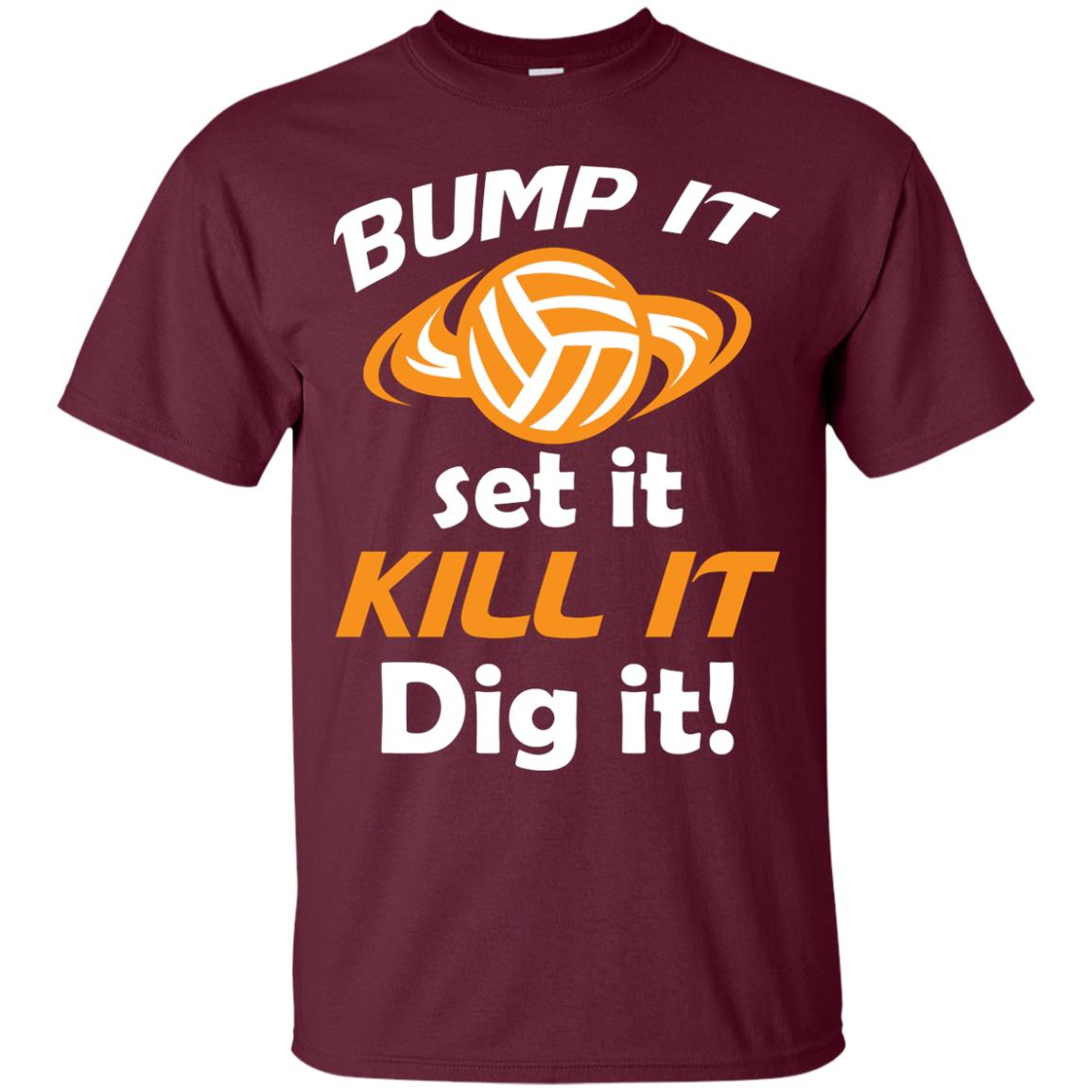 Bump It Set It Kill It Dig It Volleyball Lover T-shirt Maroon