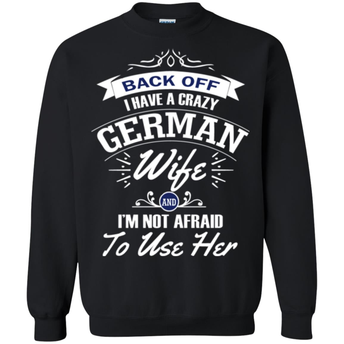 Back Of I Have A Crazy German Wife And Im Not Afraid To Use Her Black