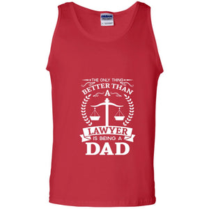 The Only Thing Better Than A Lawer Is Being A Dad Shirt