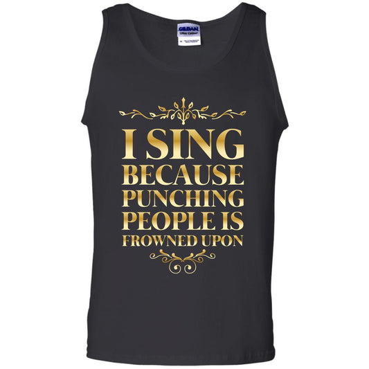 I Sing Because Punching People Is Frowned Upon Singing Lovers Shirt Black