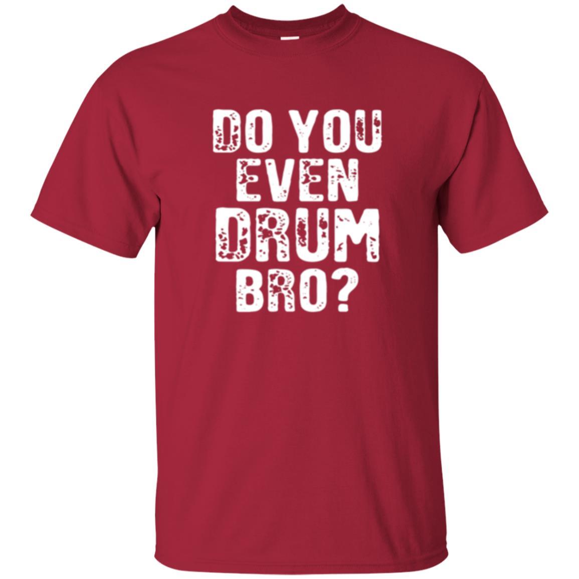 Drummer T-shirt Do You Even Drum Bro Cardinal