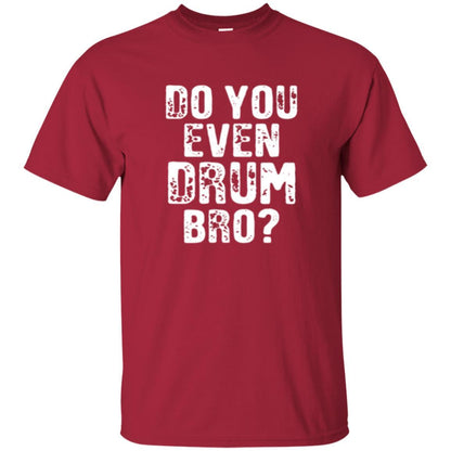 Drummer T-shirt Do You Even Drum Bro Cardinal