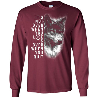 It_s Not Over When You Lose It_s Over When You Quit Shirt Maroon