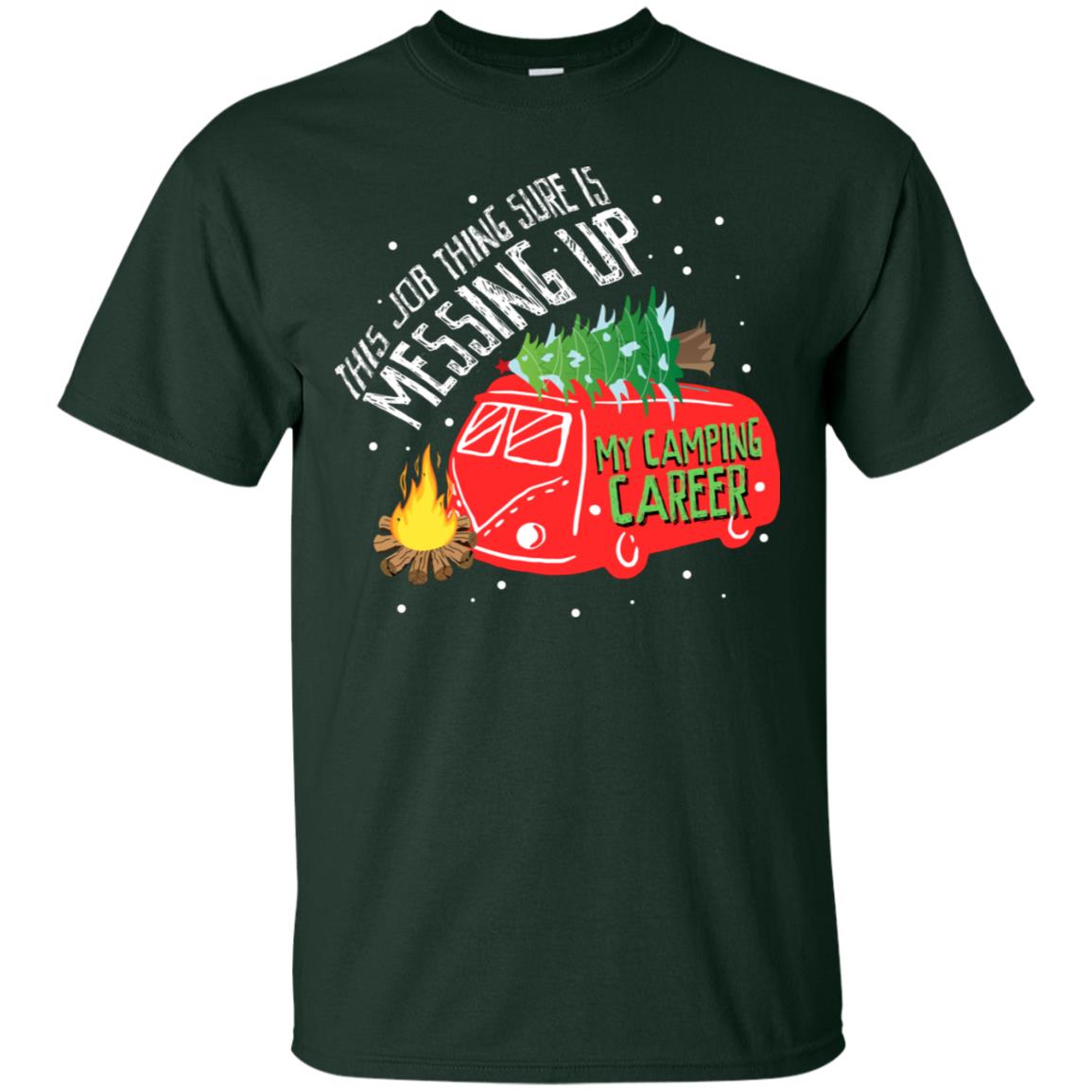 This Job Thing Sure Is Messing Up My Camping Career Shirt Forest