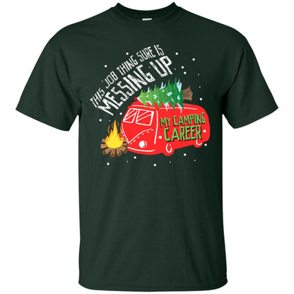 This Job Thing Sure Is Messing Up My Camping Career Shirt Forest