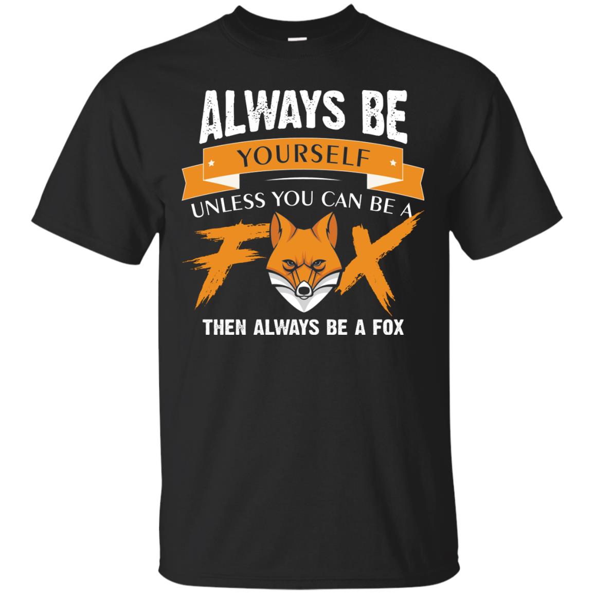 Always Be Yourself Unless You Can Be A Fox Gift Shirt For Fox Lover Black