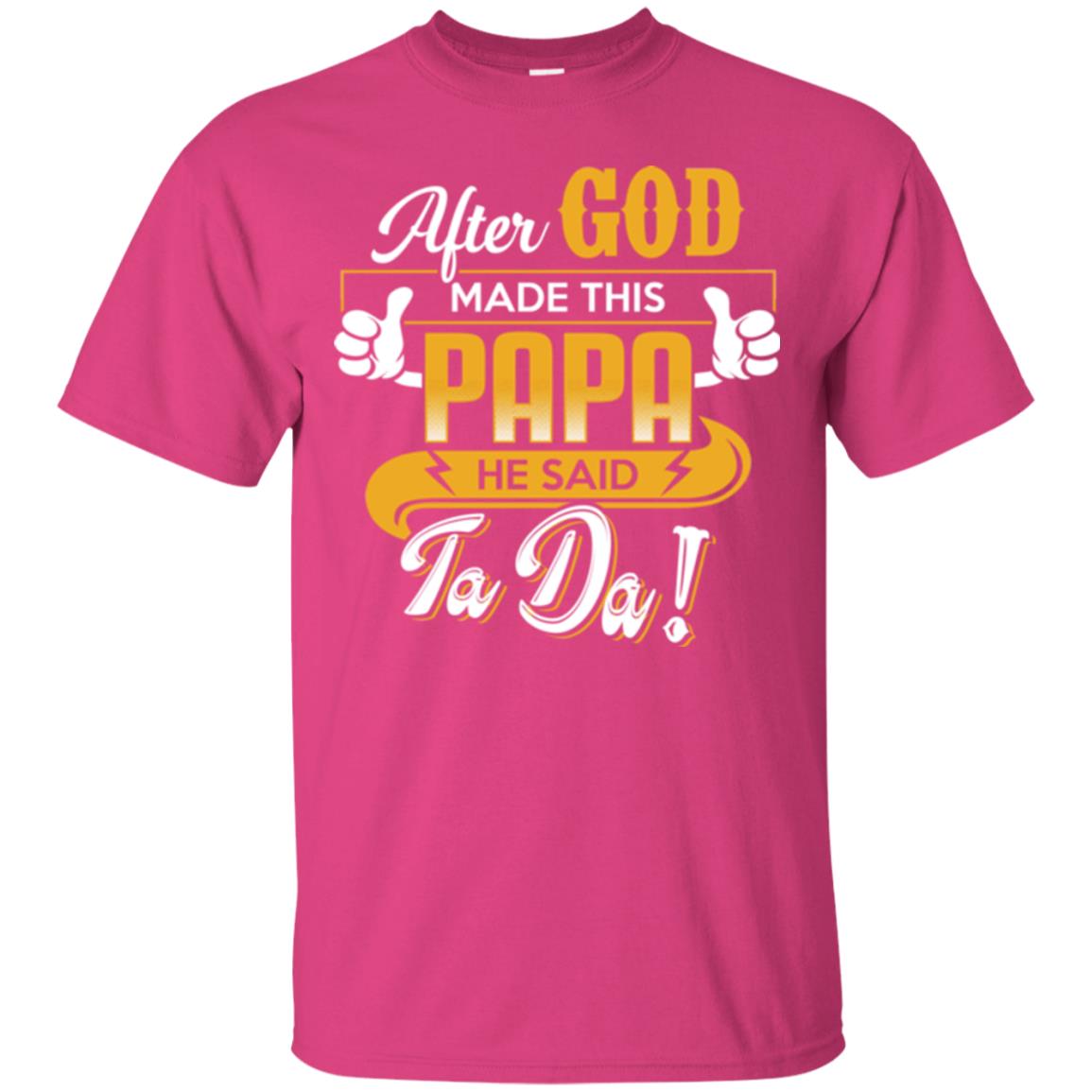 After God Made This Papa He Said Ta Da Funny Shirt For Daddy Heliconia