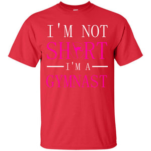 Gymer T-shirt I'm Not Short I'm A Gymnast