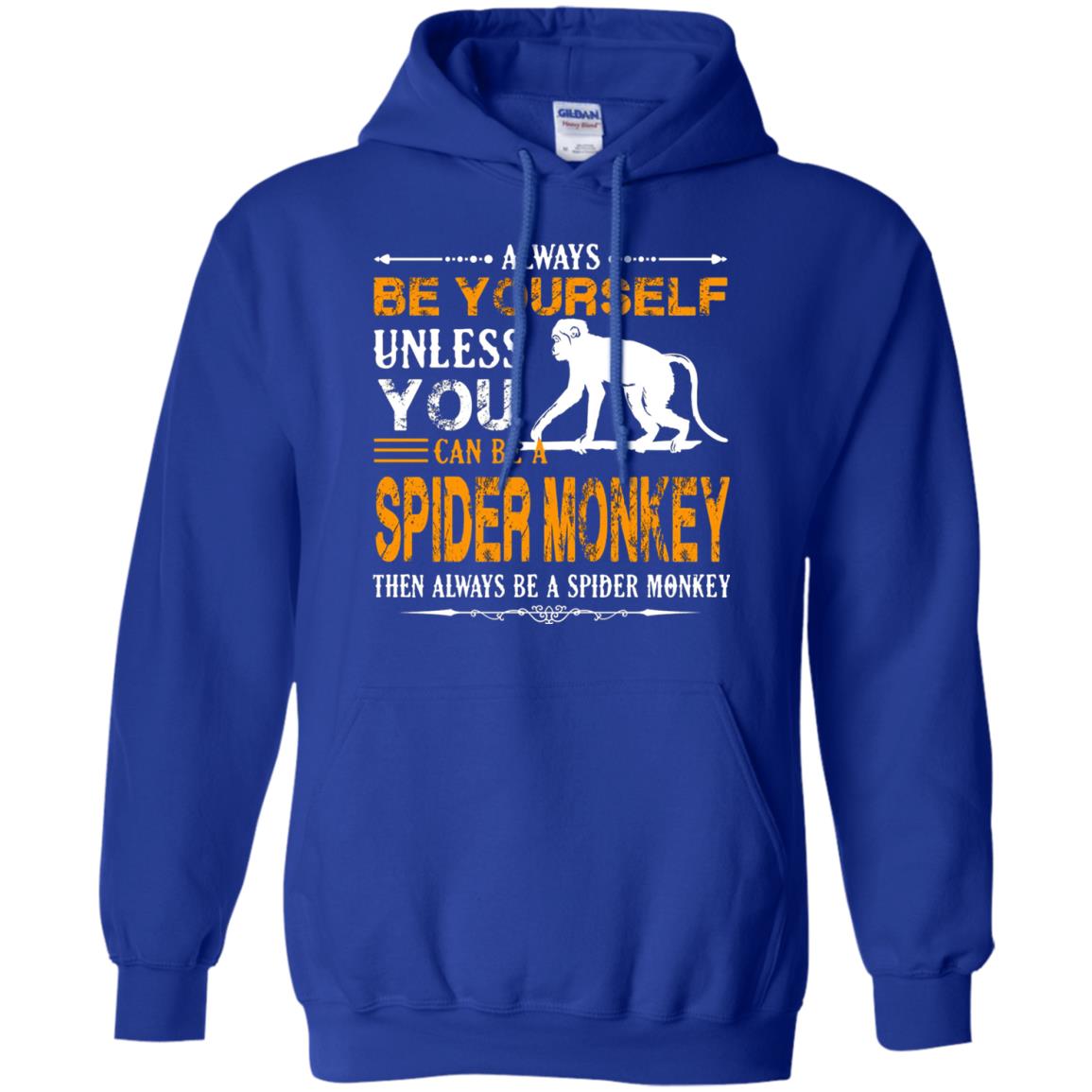 Always Be Yourself Unless You Can Be A Spider Monkey Royal