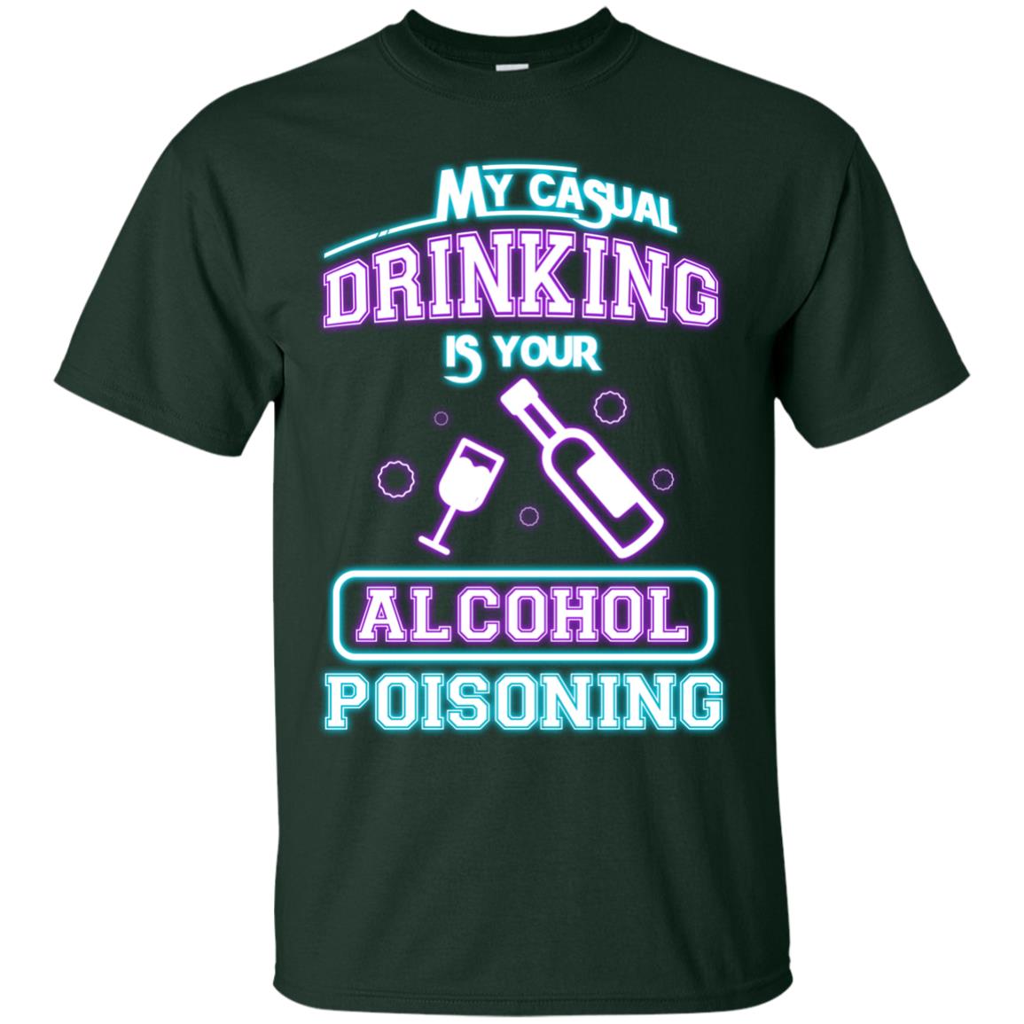 My Casual Drinking Is Your Alcohol Poisoning Shirt Forest