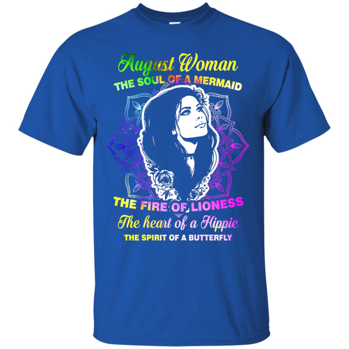 August Woman Shirt The Soul Of A Mermaid The Fire Of Lioness The Heart Of A Hippeie The Spirit Of A Butterfly Royal