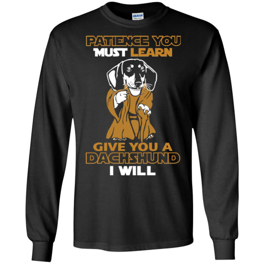 Dog Shirt Patience You Must Learn Give You A Dachshund I Will Black
