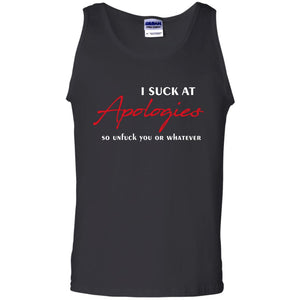 I Suck At Apologies So Unfuck You Or Whatever Funny Quotes T-shirtG220 Gildan 100% Cotton Tank Top