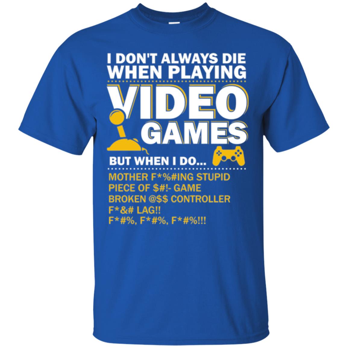 Gamer T-shirt I Don_t Always Die When I Playing Video Games Royal