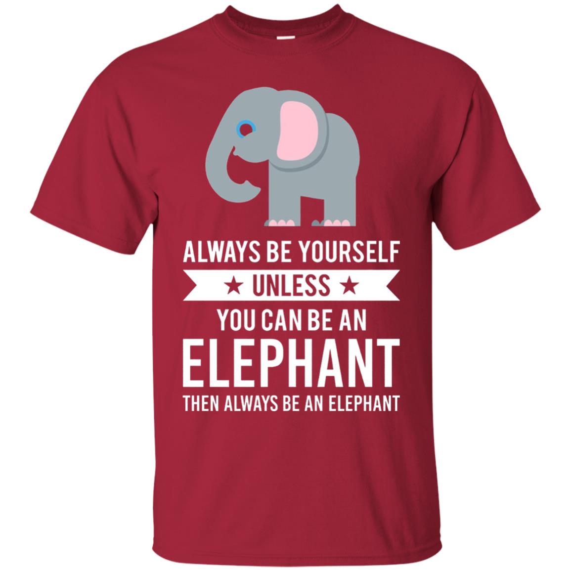 Always Be Yourself Unless You Can Be An Elephant T-shirt Elephant Lovers T-shirt Cardinal