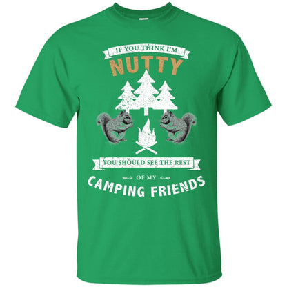 If You Thinks I'm Nutty You Should See The Rest Of My Camping Friends Shirt Irish Green
