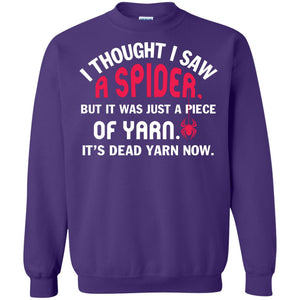 I Thought I Saw A Spider But It Was Just A Piece Of Yarn It’s Dead Yarn Now Funny Spider T-shirtG180 Gildan Crewneck Pullover Sweatshirt 8 oz.