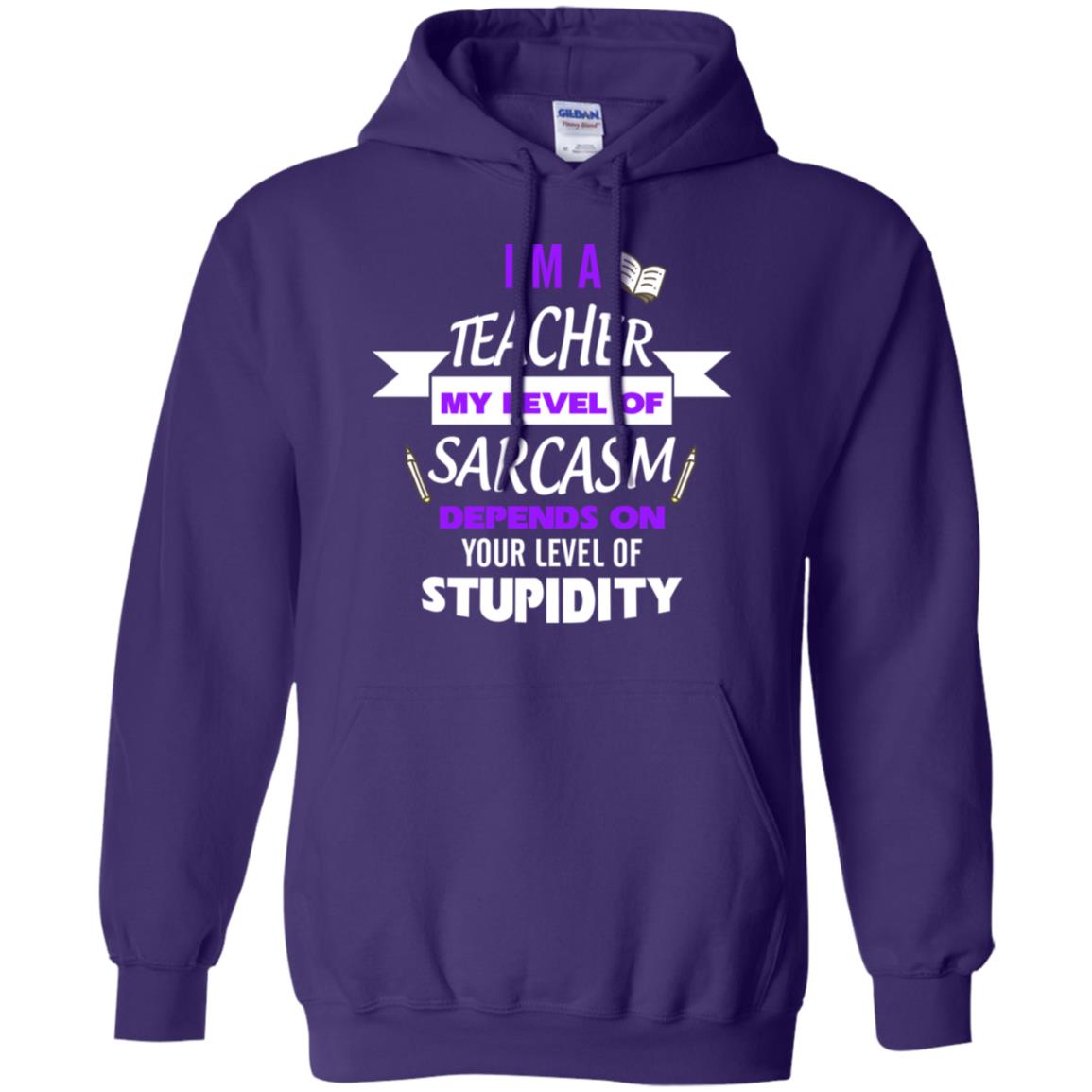 Im A Teacher My Level Of Saracasm Depends On Your Level Of Stupidity Purple