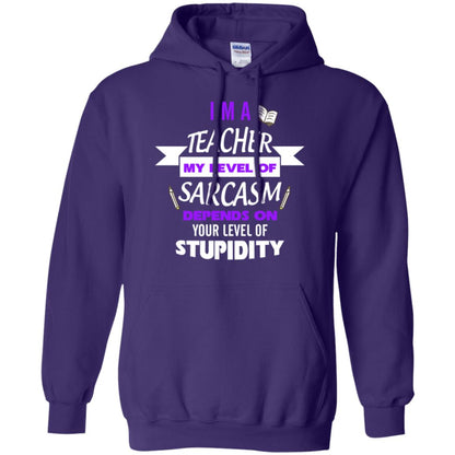 Im A Teacher My Level Of Saracasm Depends On Your Level Of Stupidity Purple