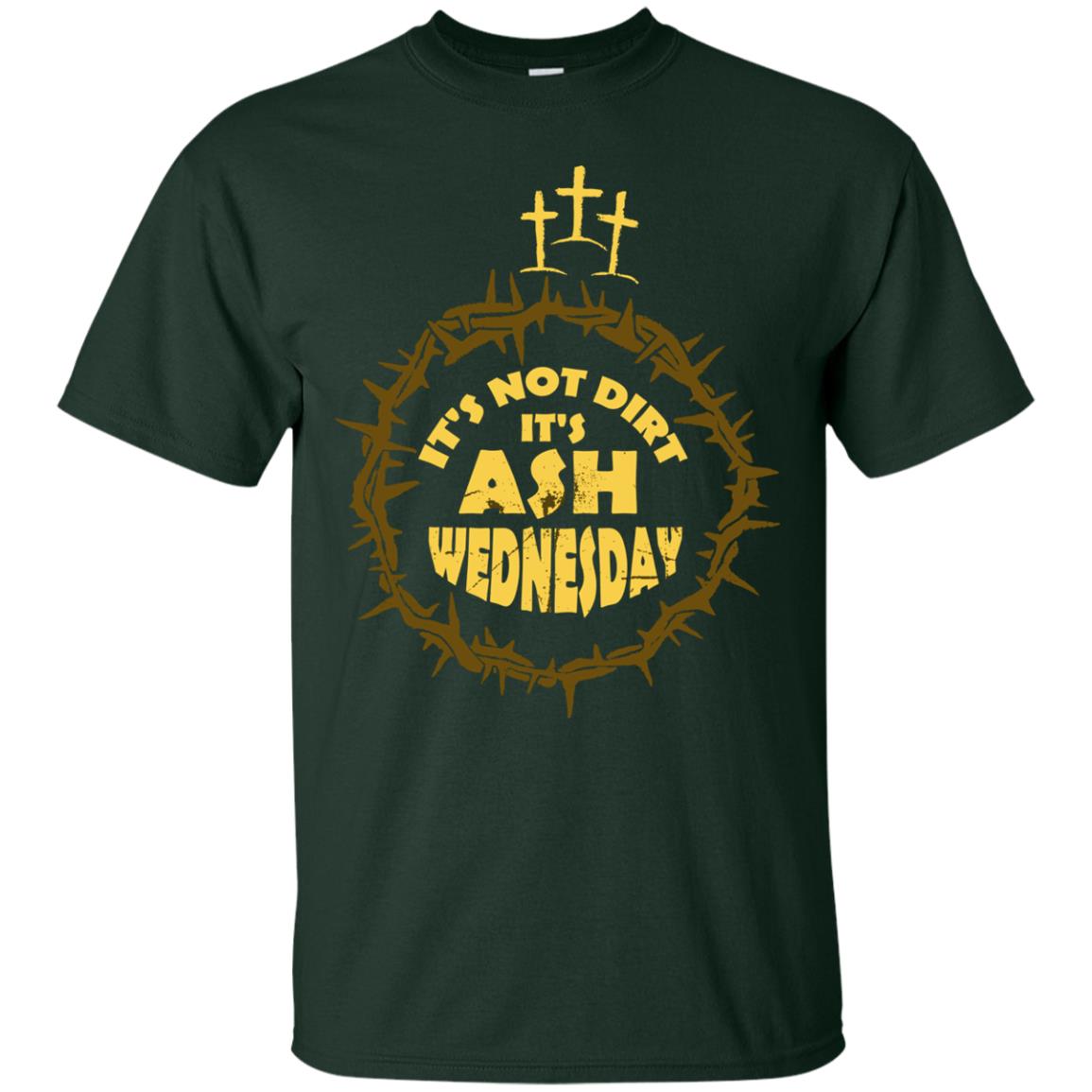 Ash Wednesday T-shirt It's Not Dirt It's Ash Wednesday Forest
