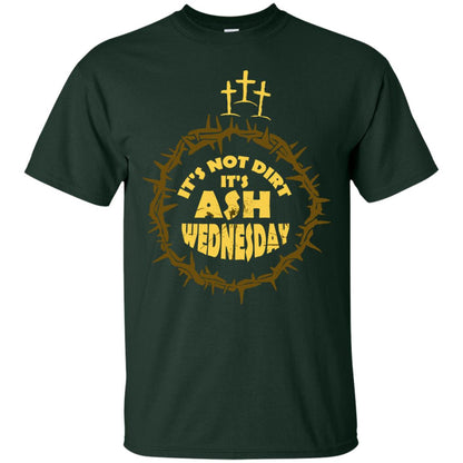 Ash Wednesday T-shirt It's Not Dirt It's Ash Wednesday Forest