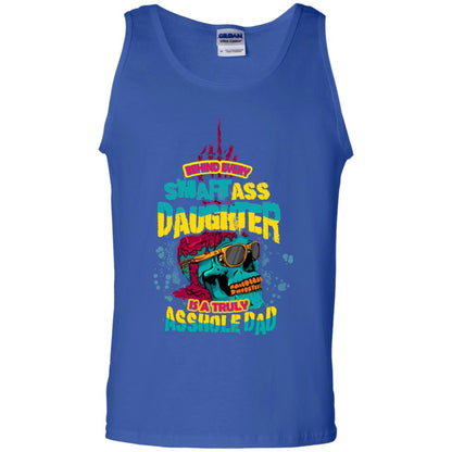 Behind Every Smartass Daughter Is A Truly Asshole Dad T-shirt Royal