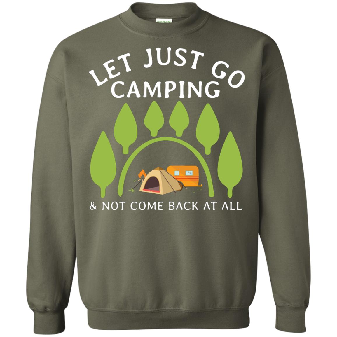 Let Just Go Camping And Not Come Back At All Camper Shirt Military Green