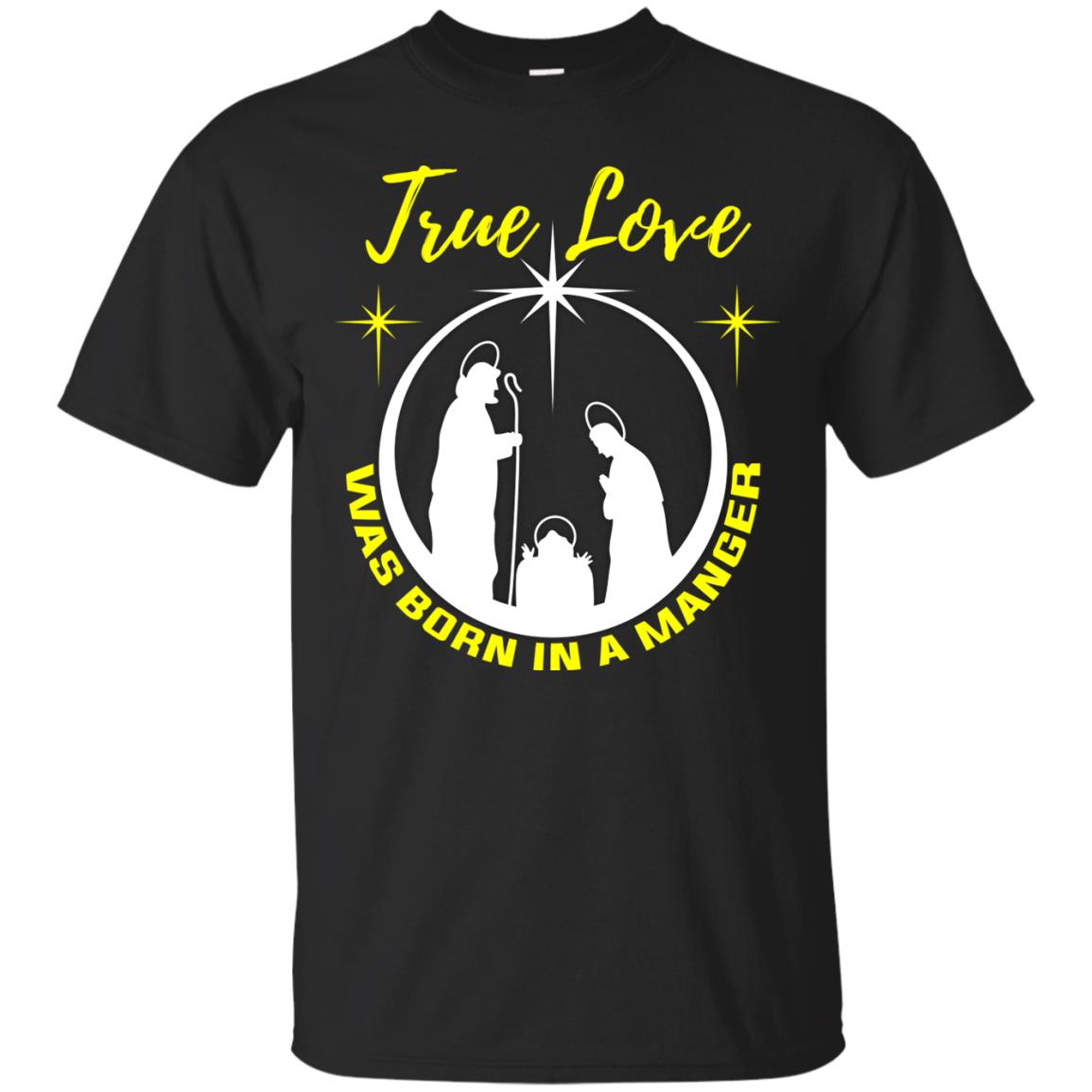 True Love Was Born In A Manger Christian Shirt Black