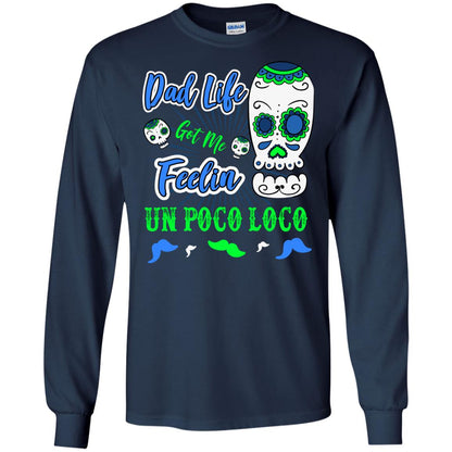 Dad Life Got Me Feelin Un Poco Loco Cinco De Mayo Daddy Shirt Navy