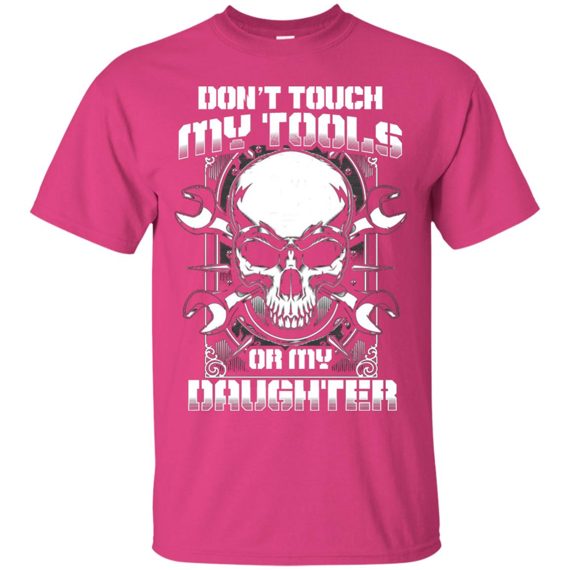 Don't Touch My Tools Or My Daughter Daddy Shirt Heliconia