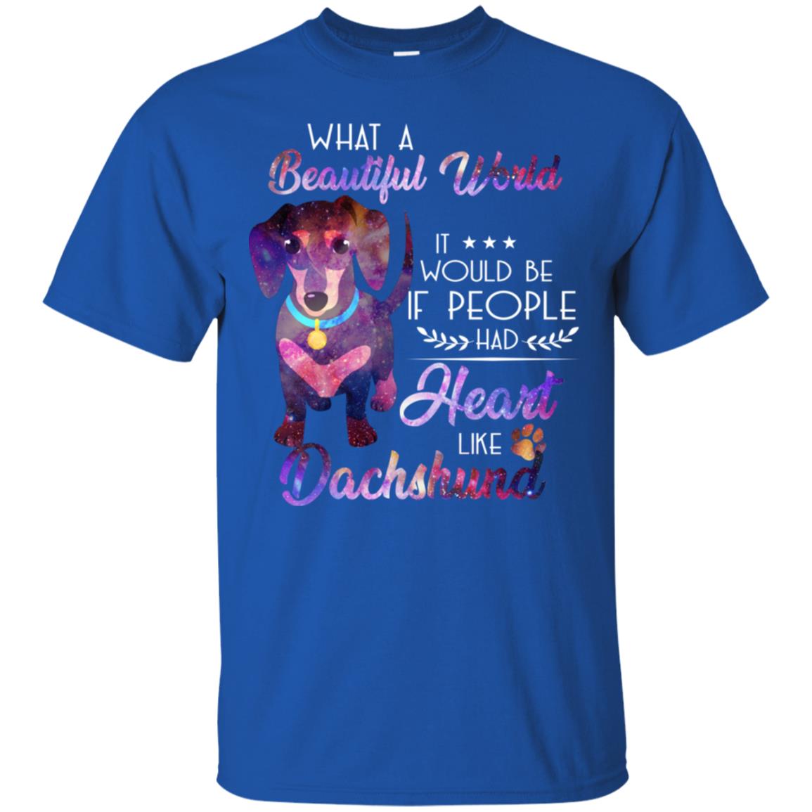 What A Beautiful World It Would Be If People Had Heart Like Dachshund Shirt Royal