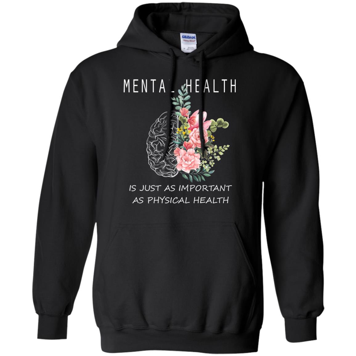 Mental Health Just As Important As Physical Health ShirtG185 Gildan Pullover Hoodie 8 oz.