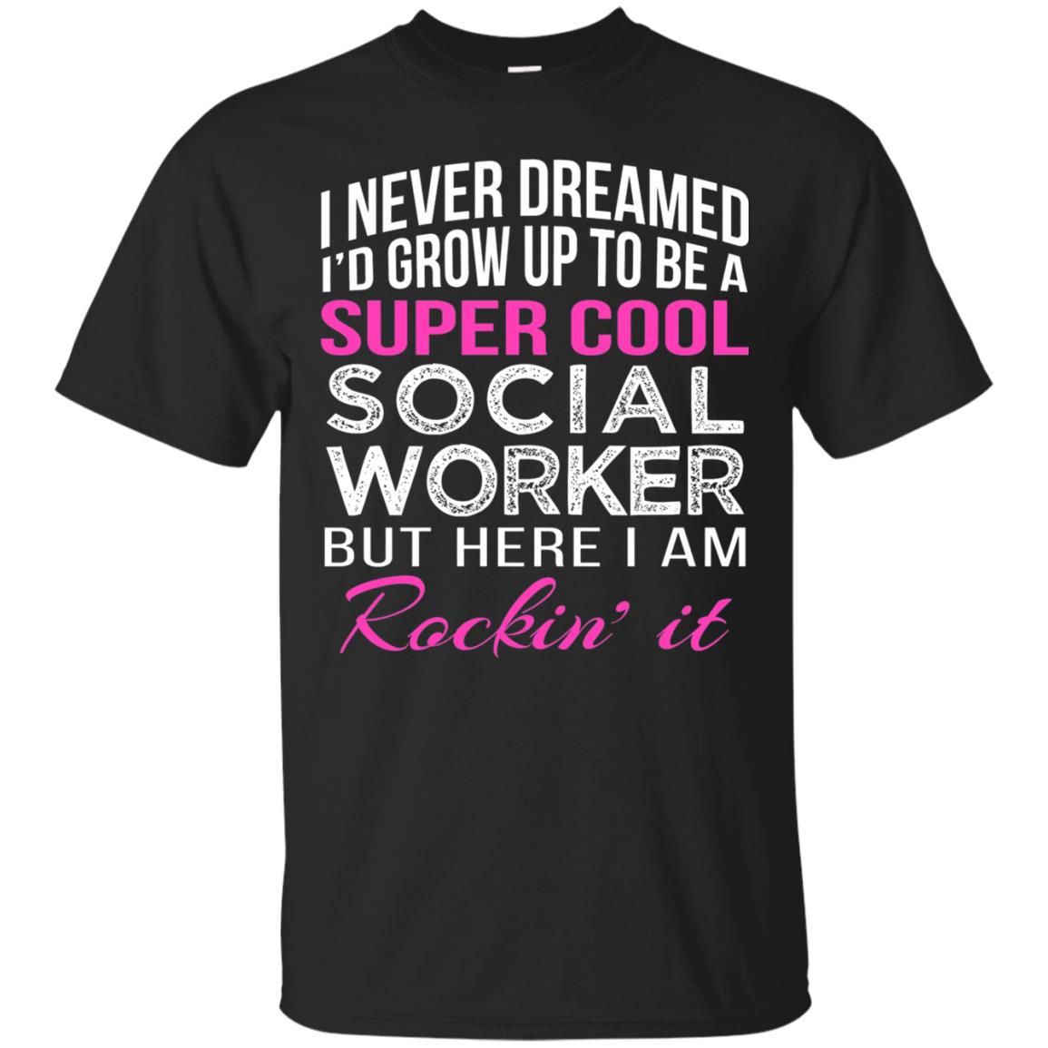 I Never Dreamed Id Grow Up To Be A Social Worker T-shirt Black