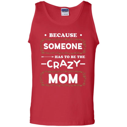 Because Someone Has To Be The Crazy Mom Shirt For Mommy Red