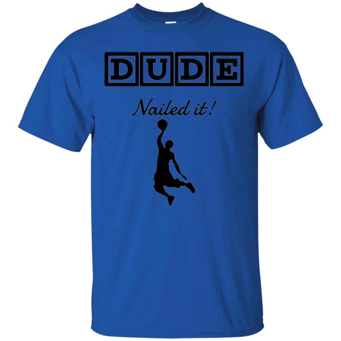 Basketball Lovers T-shirt Dude Nailed It Royal